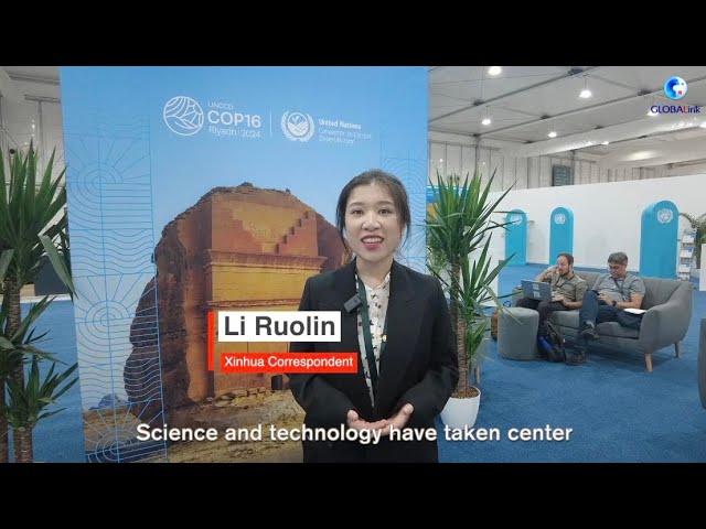 ⁣GLOBALink | New technologies in desertification control take center stage at COP16