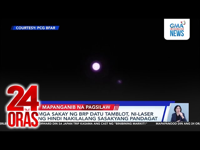 ⁣Mga sakay ng BRP Datu Tamblot, ni-laser ng hindi nakilalang sasakyang pandagat | 24 Oras