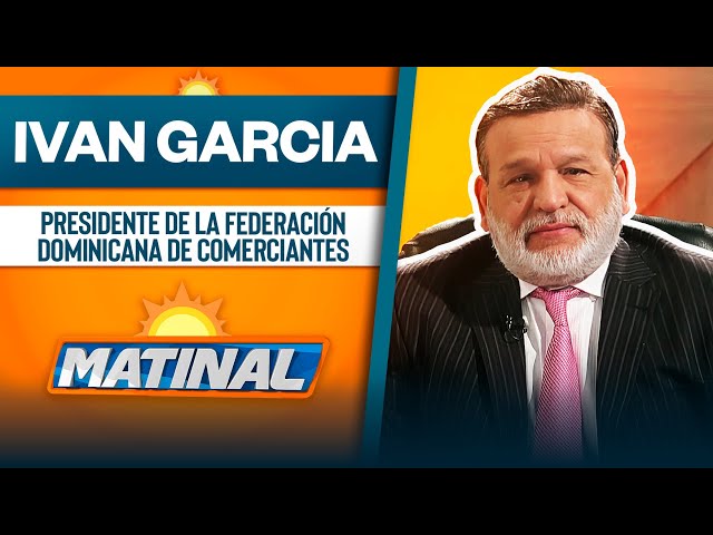 ⁣Ivan Garcia, Presidente de la federación Dominicana de comerciantes | Matinal