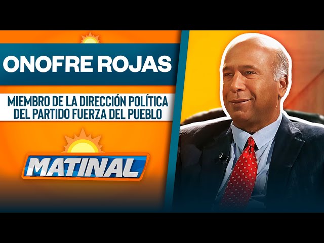 ⁣Onofre Rojas, Miembro de la dirección política del partido Fuerza del Pueblo | Matinal