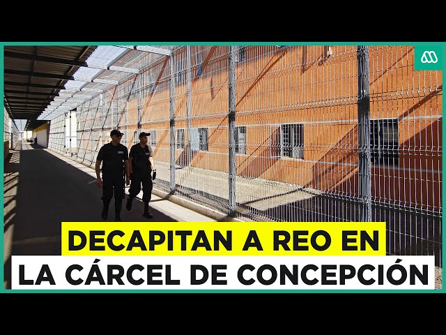 ⁣Encuentran a reo decapitado en la cárcel de Concepción