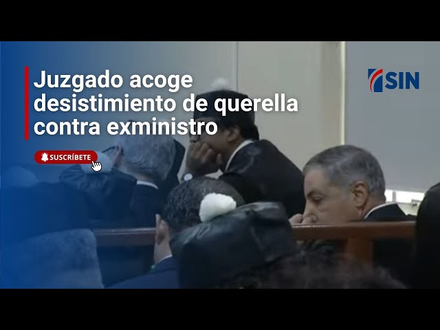 ⁣Juzgado acoge desistimiento de querella contra exministro