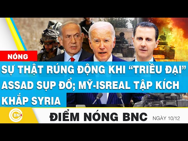 ⁣Điểm nóng BNC | Sự thật rúng động khi “triều đại” Assad sụp đổ; Mỹ-Isreal tập kích khắp Syria