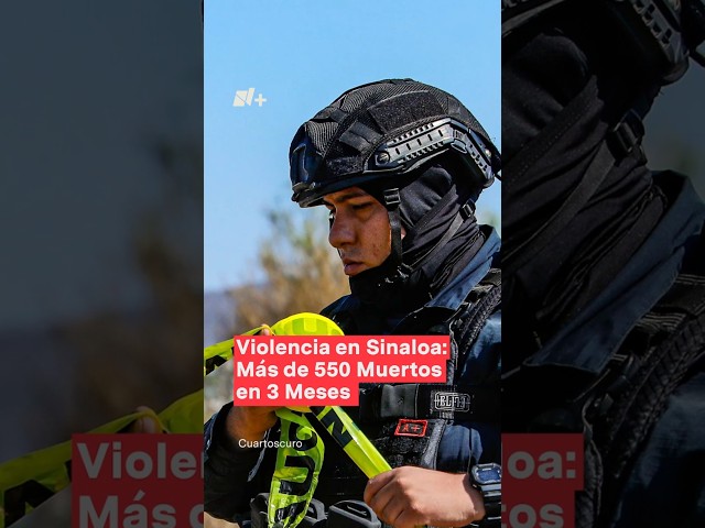 ⁣Violencia en Sinaloa: Ya suman más de 550 muertos en 3 meses - N+ #Shorts