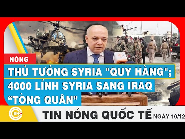 ⁣Tin nóng Quốc tế | Thủ tướng Syria "quy hàng"; Hơn 4.000 lính Syria vượt biên sang Iraq &q