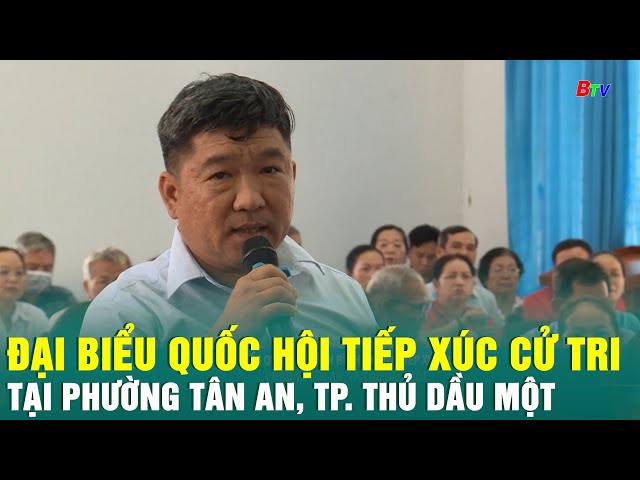 ⁣Đại biểu Quốc hội tiếp xúc cử tri tại phường Tân An, Tp. Thủ Dầu Một