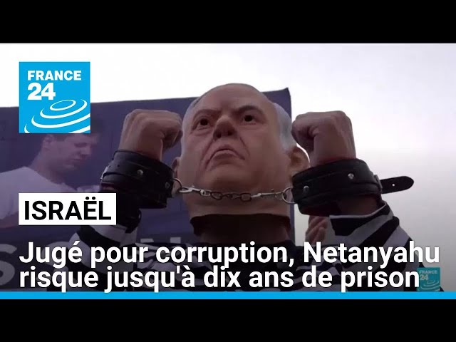 ⁣Israël : jugé pour corruption, Netanyahu risque jusqu'à dix ans de prison • FRANCE 24