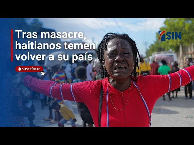 ⁣Tras masacre de banda de haitianos temen volver a su país