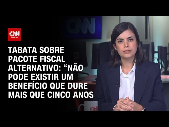 ⁣Tabata sobre pacote fiscal alternativo: Não pode existir um benefício que dure mais que 5 anos | CNN