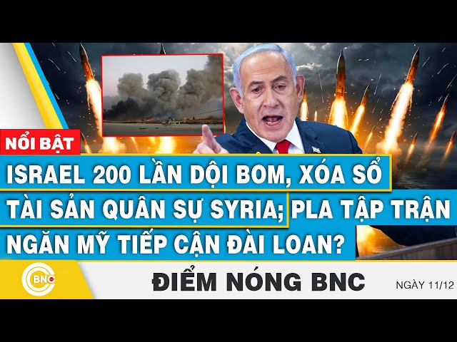 ⁣Điểm nóng BNC, Israel 200 lần dội bom, xóa sổ tài sản quân sự Syria; PLA  ngăn Mỹ tiếp cận Đài Loan?