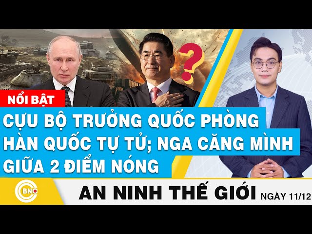 ⁣An ninh thế giới | Cựu Bộ trưởng Quốc Phòng Hàn Quốc tự tử; Nga căng mình giữa 2 điểm nóng | BNC Now