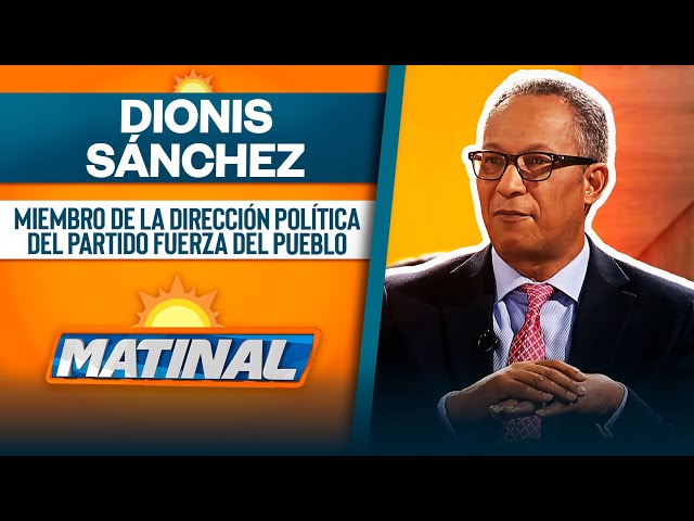 ⁣Dionis Sánchez, Miembro de la dirección política del partido Fuerza del Pueblo - FP | Matinal