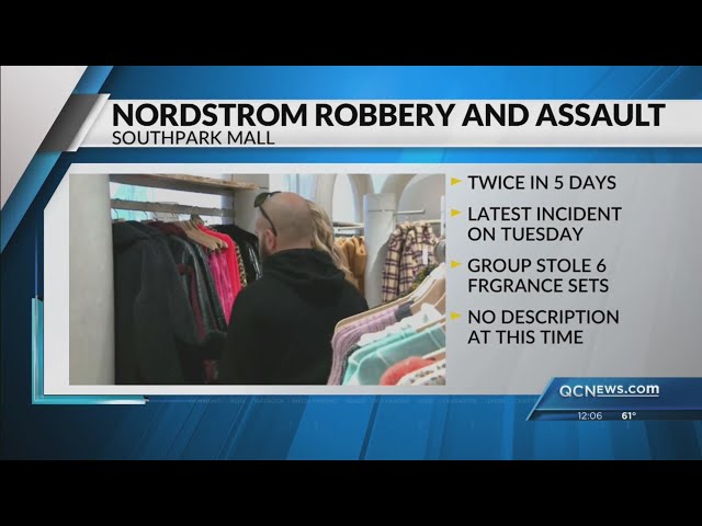 ⁣SouthPark Nordstrom robbed for 2nd time in 5 days