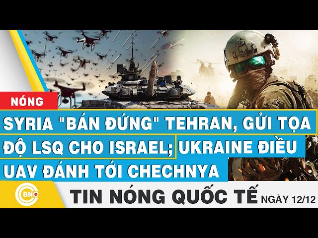 ⁣Tin nóng Quốc tế,Syria bán đứng Tehran, gửi tọa độ LSQ cho Israel;Ukraine điều UAV đánh tới Chechnya