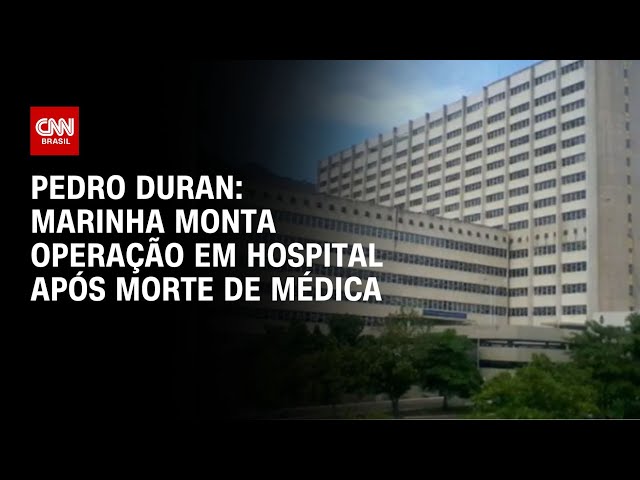 ⁣Pedro Duran: Marinha monta operação em hospital após morte de médica | CNN NOVO DIA