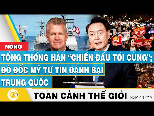 ⁣Toàn cảnh thế giới | Tổng thống Hàn “chiến đấu tới cùng”; Đô đốc Mỹ tự tin đánh bại Trung Quốc