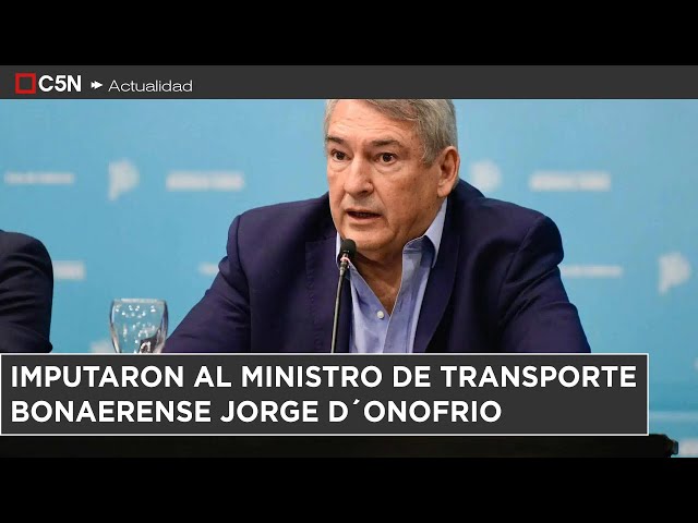 ⁣IMPUTARON al MINISTRO de TRANSPORTE bonaerense JORGE D´ONOFRIO