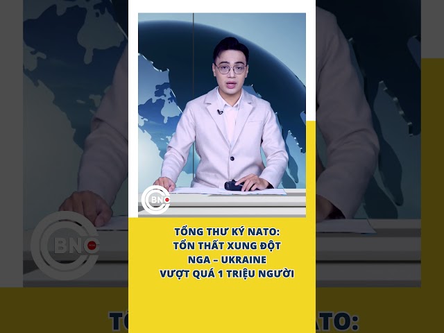 ⁣Tổng Thư ký NATO: Tổn thất xung đột Nga – Ukraine vượt quá 1 triệu người