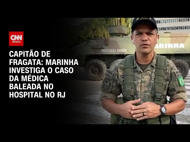 ⁣Capitão de Fragata: Marinha investiga o caso da médica baleada no hospital no RJ | CNN 360º