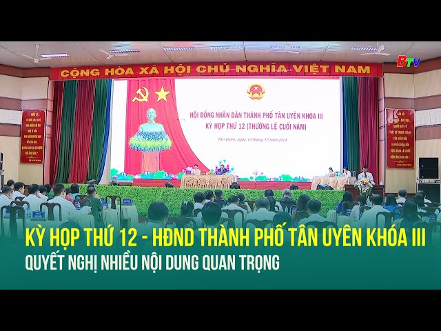 ⁣Kỳ họp thứ 12 - HĐND Thành phố Tân Uyên khóa III Quyết nghị nhiều nội dung quan trọng