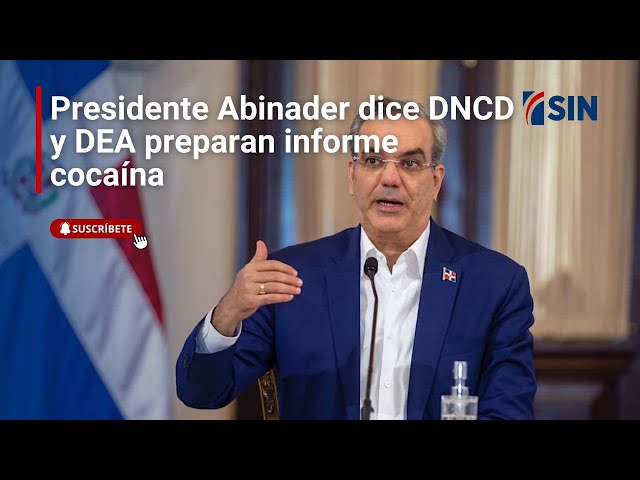 ⁣Presidente Abinader dice DNCD y DEA preparan informe cocaína