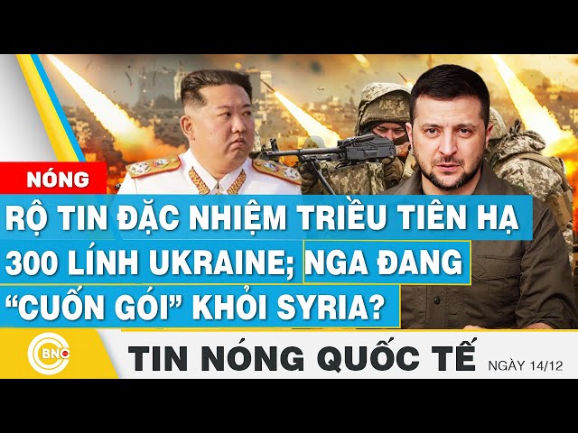 ⁣Tin nóng Quốc tế | Rộ tin đặc nhiệm Triều Tiên hạ 300 lính Ukraine; Nga đang “cuốn gói” khỏi Syria?