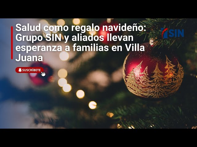 ⁣Salud como regalo navideño: Grupo SIN y aliados llevan esperanza a  familias en Villa Juana