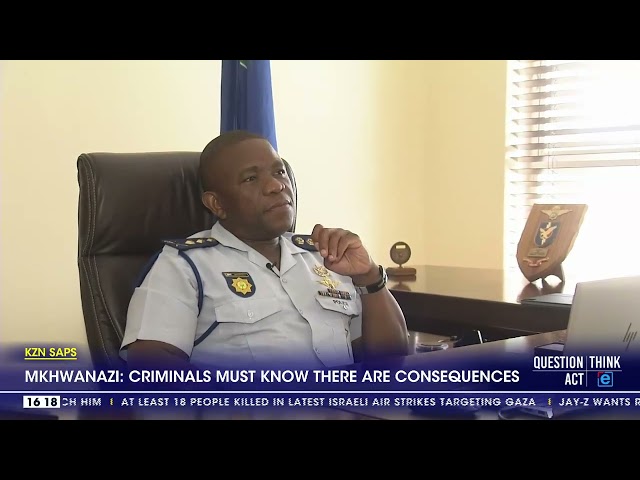 ⁣KZN Provincial Commissioner Mkhwanazi: Criminals must know there are consequences