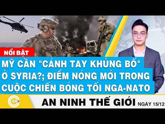 ⁣An ninh thế giới, Mỹ cần cánh tay náo loạn Syria? Điểm nóng mới trong cuộc chiến bóng tối Nga-NATO