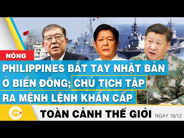 ⁣Toàn cảnh thế giới | Phillipines bắt tay Nhật Bản ở Biển Đông; Chủ tịch Tập ra mệnh lệnh khẩn cấp