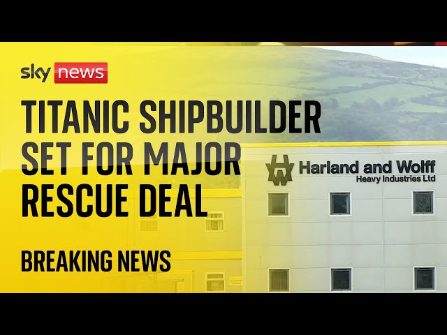 ⁣Titanic shipbuilder Harland & Wolff set for rescue deal