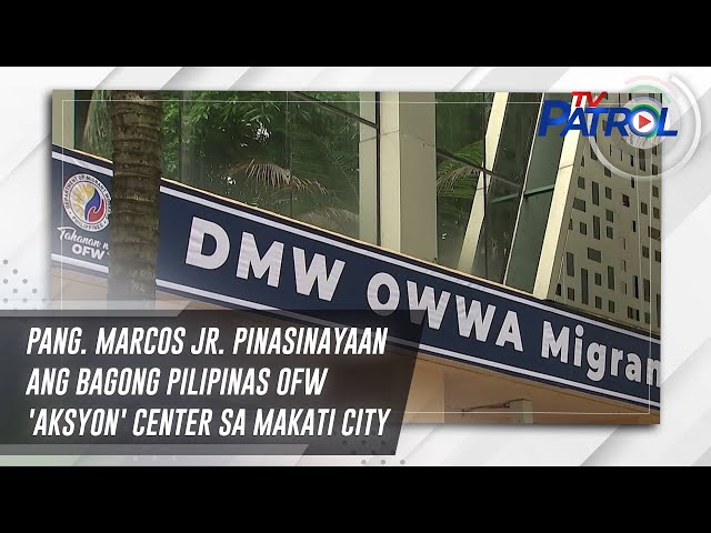 ⁣Pang. Marcos Jr. pinasinayaan ang Bagong Pilipinas OFW 'AKSYON' Center sa Makati City | TV