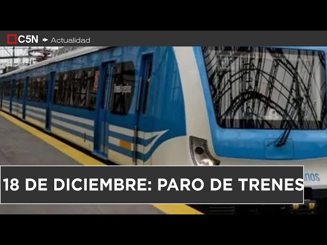 ⁣La FRATERNIDAD ratificó el PARO DE TRENES para el 18 de DICIEMBRE a la medianoche