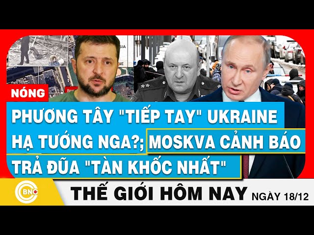 ⁣Tin thế giới hôm nay | Phương tây tiếp tay Ukraine hạ tướng Nga?; Moskva cảnh báo trả đũa tàn khốc