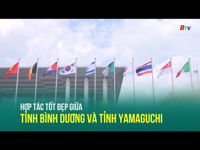 ⁣Hợp tác tốt đẹp giữa tỉnh Bình Dương và tỉnh Yamaguchi