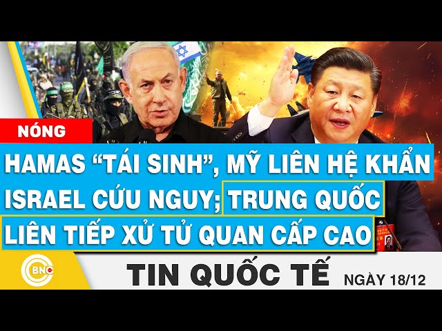 ⁣Tin Quốc tế, Hamas tái sinh, Mỹ liên hệ khẩn Israel cứu nguy;Trung Quốc liên tiếp xử tử quan cấp cao