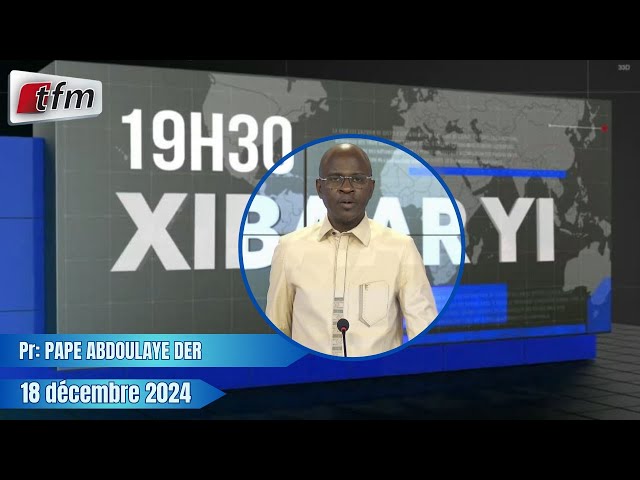 ⁣Xibaar Yi 19h30 du 18 Décembre 2024 présenté par Pape Abdoulaye DER