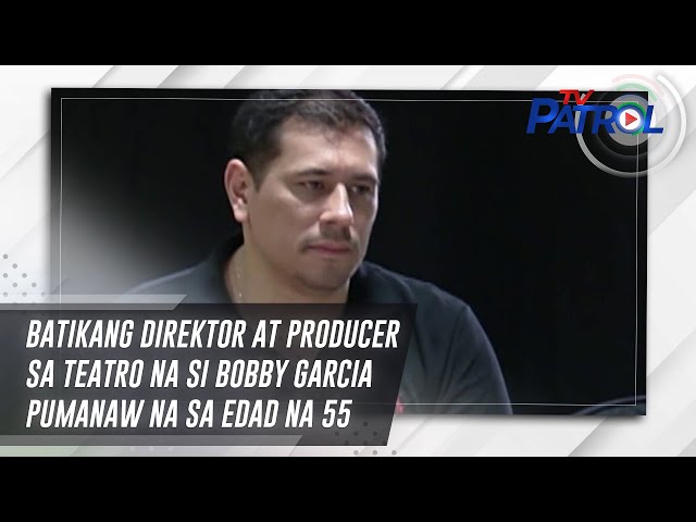 ⁣Batikang direktor at producer sa teatro na si Bobby Garcia pumanaw na sa edad na 55 | TV Patrol