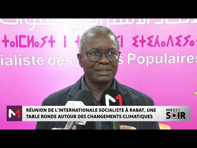 ⁣Réunion de l´internationale socialiste à Rabat : une table ronde autour des changements climatiques