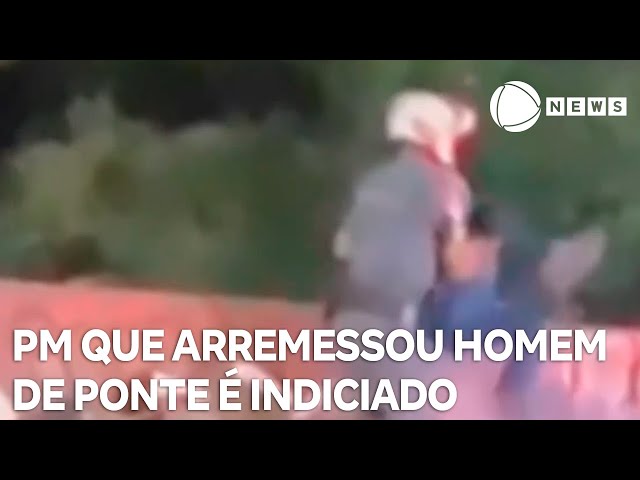 ⁣PM que arremessou homem de ponte é indiciado