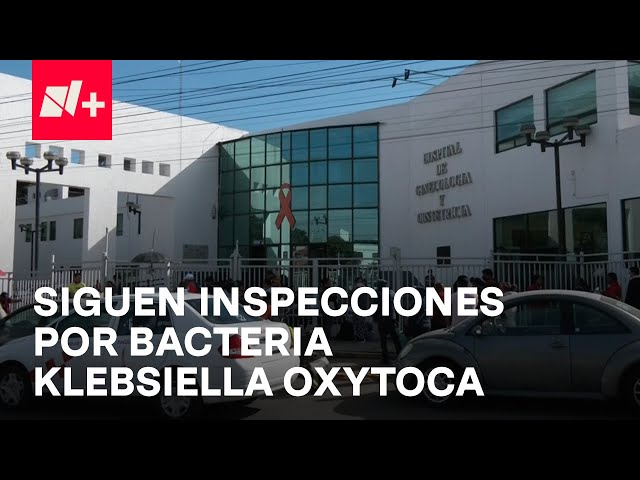 ⁣Bacteria Klebsiella Oxytoca: Siguen inspecciones en hospitales del Edomex para detectar origen