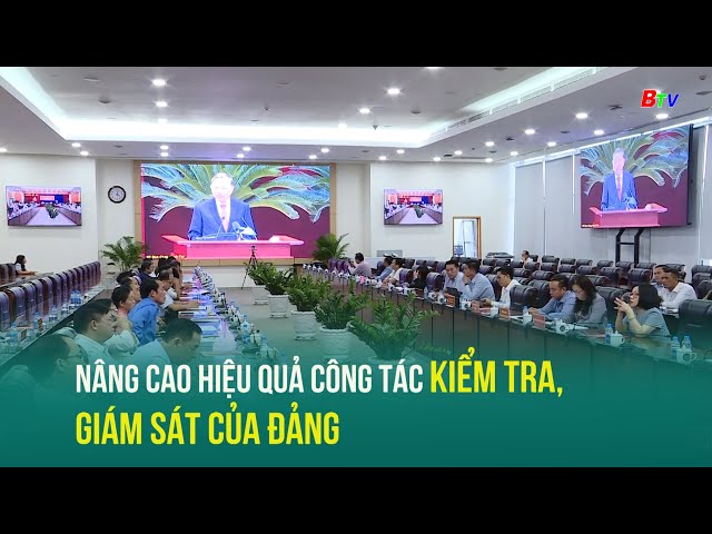 ⁣Nâng cao hiệu quả công tác kiểm tra, giám sát của Đảng