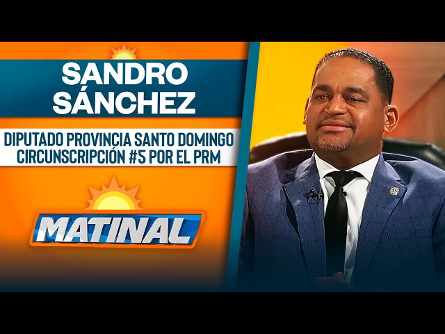 ⁣Sandro Sánchez, Diputado provincia Santo Domingo circunscripción #5 por el PRM | Matinal