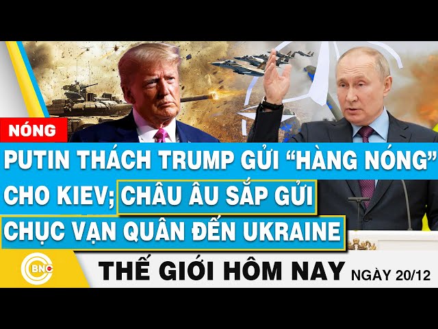 ⁣Tin thế giới hôm nay, Putin thách Trump gửi “hàng nóng” cho Kiev; EU sắp gửi  vạn quân đến Ukraine