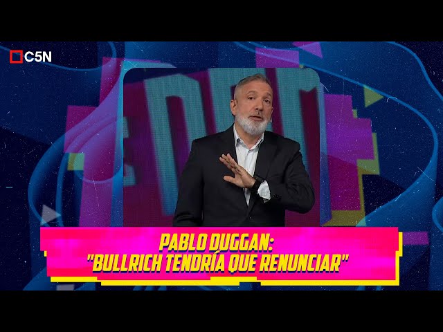 ⁣PABLO DUGGAN: "BULLRICH tendría que RENUNCIAR"