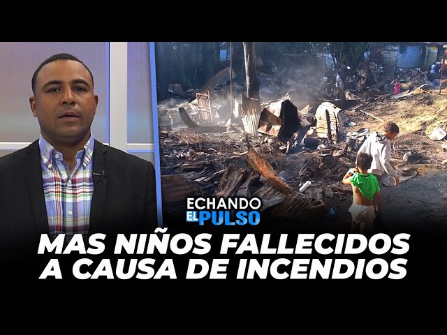 ⁣Mas niños fallecidos a causa de incendios | Echando El Pulso