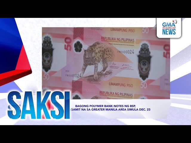 ⁣SAKSI RECAP : Bagong polymer bank notes ng BSP, magagamit... (Originally aired on December 19, 2024)