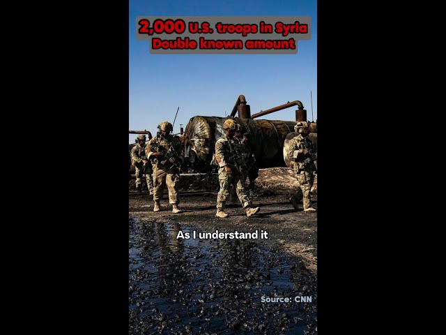 ⁣2,000 U.S. troops in Syria, double known amount