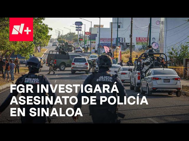 ⁣Violencia en Sinaloa: FGR atrae investigación de homicidio de agente de la SSPC en Culiacán