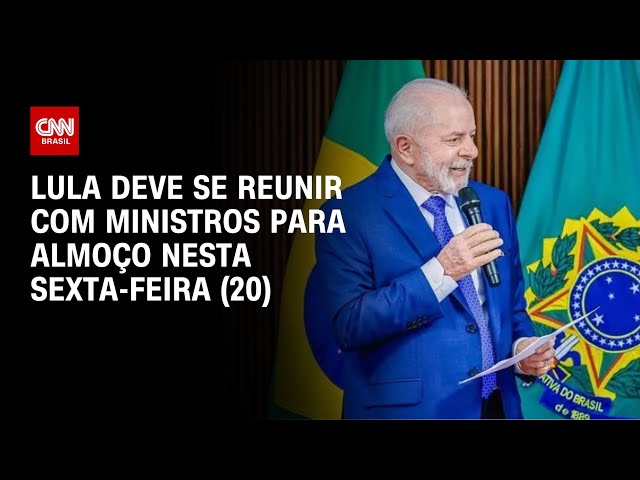 ⁣Lula deve se reunir com ministros para almoço nesta sexta-feira (20) | CNN NOVO DIA